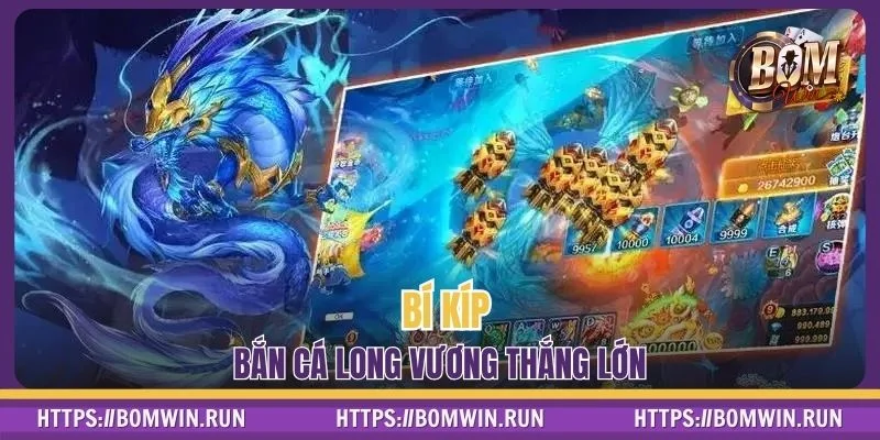 Bí kíp vàng giúp bạn săn thưởng khủng trong bắn cá Long Vương