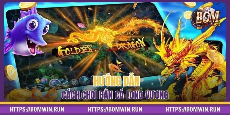 Hướng dẫn newbie cách chơi bắn cá Long Vương