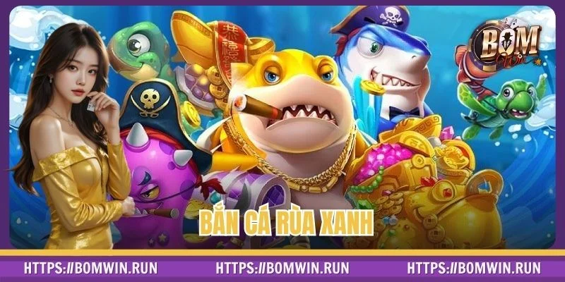 Bắn Cá Rùa Xanh – Game Săn Thưởng Cực Hot Không Thể Bỏ Lỡ