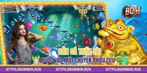 Bắn Cá Thần Tài Tại BOMWIN - Bước Vào Một Chuyến Phiêu Lưu