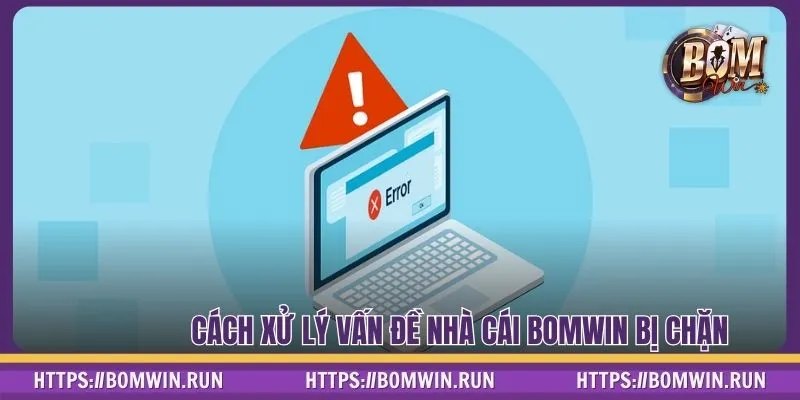 Cách xử lý vấn đề BOMWIN bị chặn