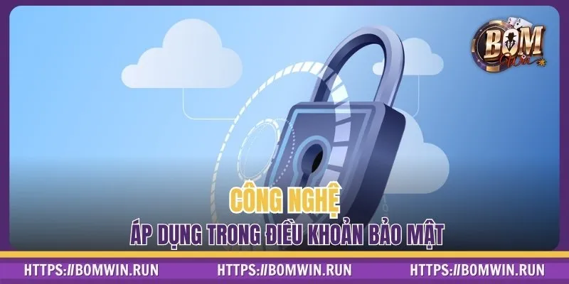 Công nghệ áp dụng trong điều khoản bảo mật