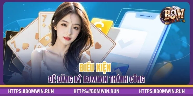 Điều kiện cược thủ cần đáp ứng để trở thành thành viên của BOMWIN