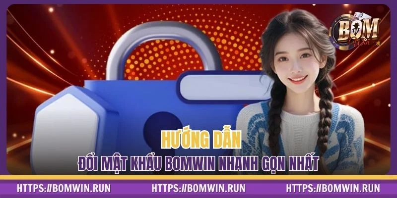 Hướng dẫn đổi mật khẩu BOMWIN nhanh gọn nhất