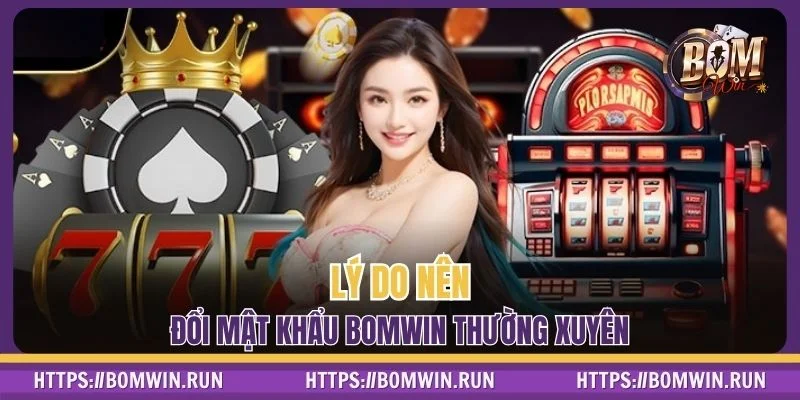 Lý do nên đổi mật khẩu BOMWIN thường xuyên