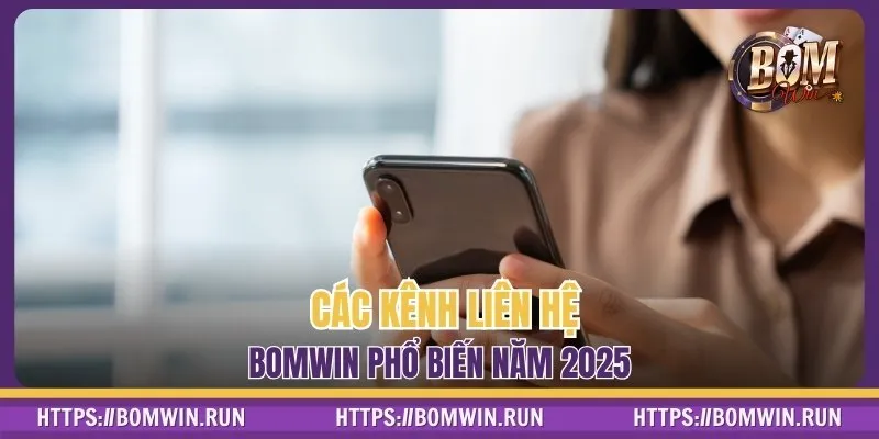 Các kênh liên hệ BOMWIN phổ biến năm 2025
