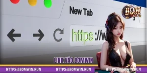 Link Vào BOMWIN - Mở Cánh Cửa Thắng Lớn, An Toàn Tuyệt Đối