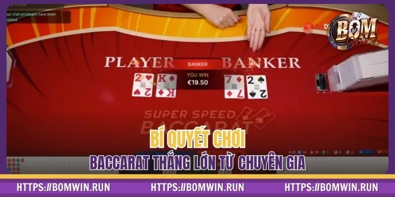 Bí quyết chơi Baccarat thắng lớn từ chuyên gia
