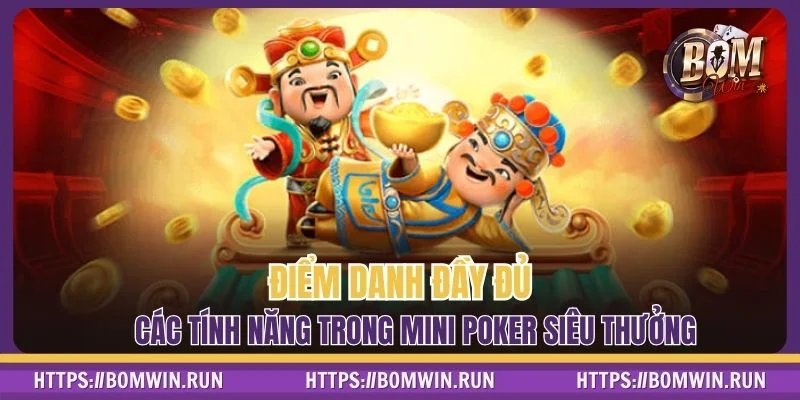 Điểm danh đầy đủ các tính năng trong Mini Poker siêu thưởng