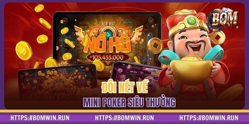 Đôi nét về Mini Poker siêu thưởng