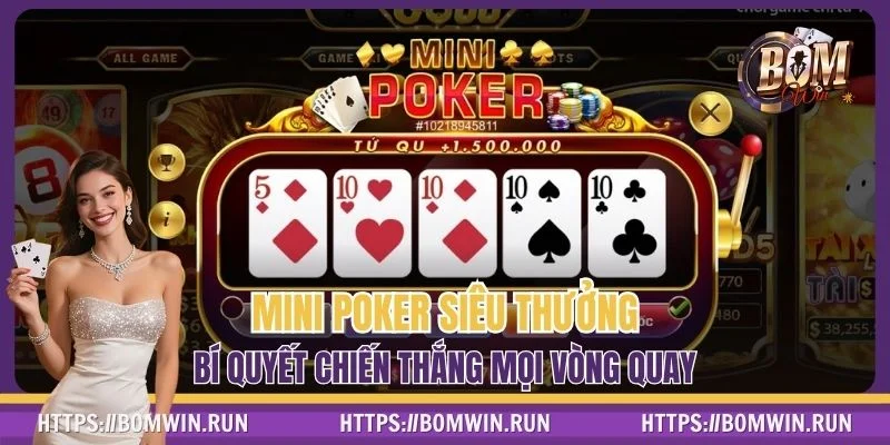 Mini Poker Siêu Thưởng - Bí Quyết Chiến Thắng Mọi Vòng Quay