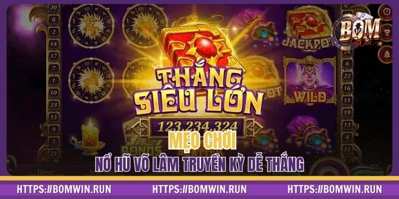 Mẹo chơi nổ hũ Võ Lâm Truyền Kỳ mọi game thủ nên biết