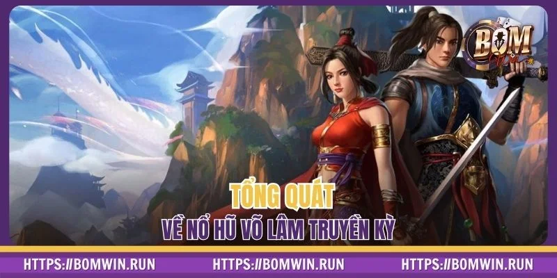 Tổng quát về nổ hũ Võ Lâm Truyền Kỳ