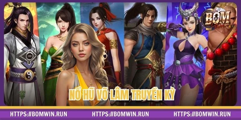 Nổ Hũ Võ Lâm Truyền Kỳ – Chơi Dễ Dàng, Nhận Thưởng Liền Tay