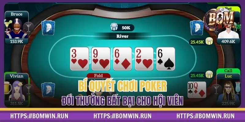 Bí quyết chơi Poker đổi thưởng bất bại cho hội viên