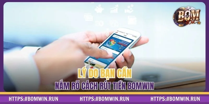 Tầm quan trọng của việc nắm rõ cách rút tiền BOMWIN