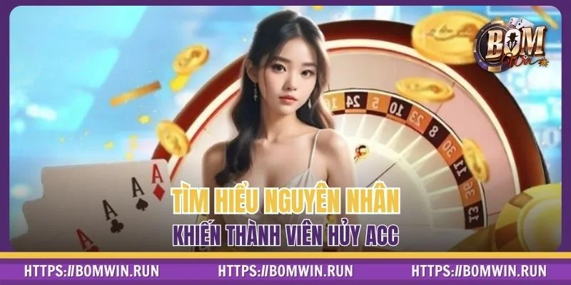 Tìm hiểu nguyên nhân khiến thành viên hủy acc