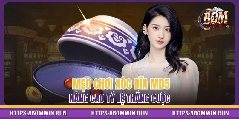 Mẹo chơi xóc đĩa MD5 nâng cao tỷ lệ thắng cuộc